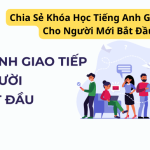 Học Tiếng Anh Giao Tiếp Cho Người Mới Bắt Đầu